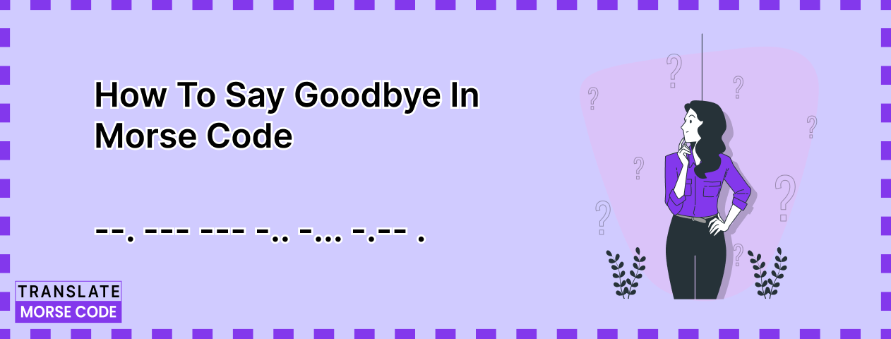 How to Say Goodbye in Morse Code?