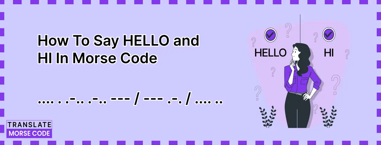 How to Say "HELLO" and "HI" in Morse Code