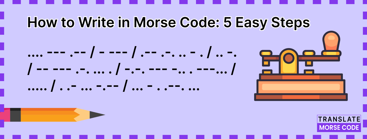 How to Write in Morse Code: 5 Easy Steps