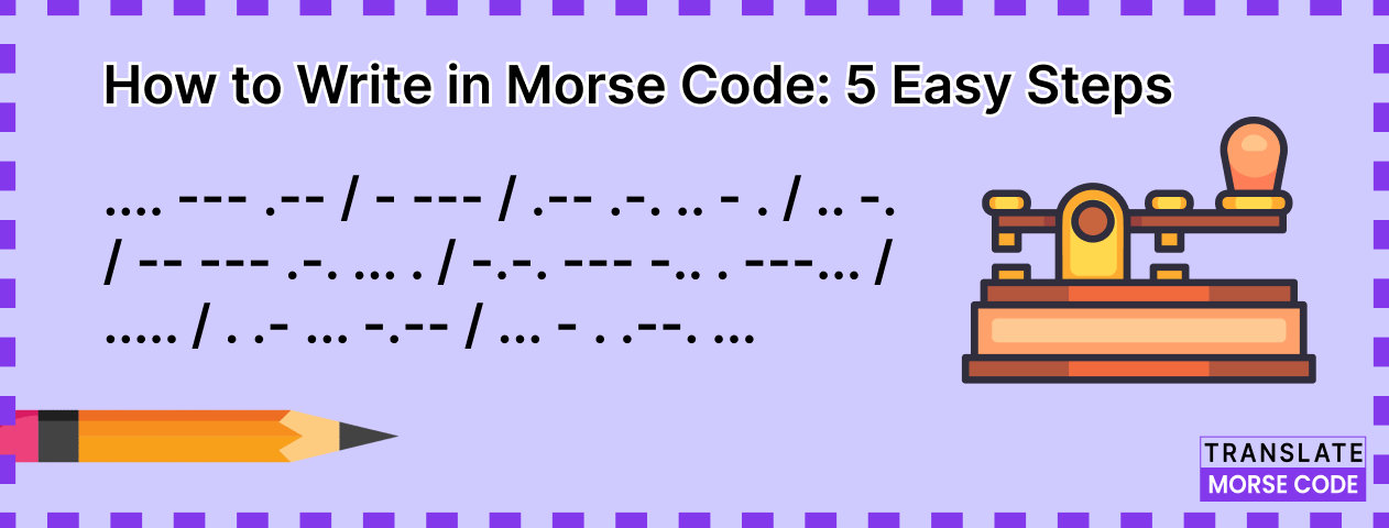 Morse Code Mastery: Writing in 5 Simple Steps